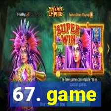 67. game